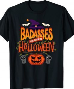 Badasses Are Born On Halloween - Halloween Birthday T-Shirt