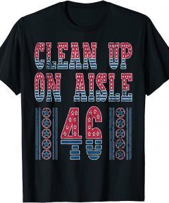 2021 Political Anti Biden Pro-Trump Clean Up On Aisle 46 Unisex T-Shirt