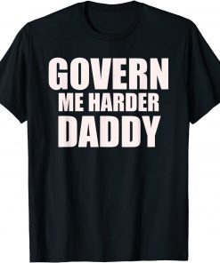 Govern Me Harder Daddy T-Shirt