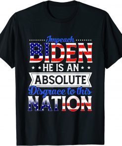 Official Impeach Biden He Is An Absolute Disgrace To This Nation Gift T-Shirt