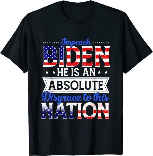 Official Impeach Biden He Is An Absolute Disgrace To This Nation Gift T-Shirt