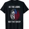 2021 Be The Lion Not The Sheep Patriotic Lion American Patriot T-Shirt