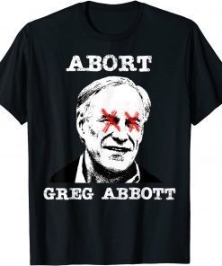 Classic Abort Greg Abbott Boycott Texas Anti Texas My Body My Choice Unisex T-Shirt