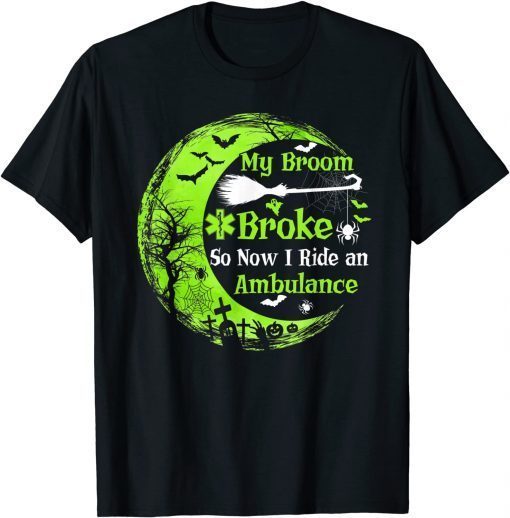 2021 My Broom Broke So Now I Ride An Ambulance EMT Halloween T-Shirt