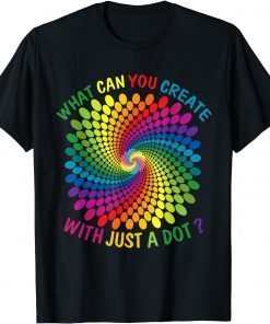 T-Shirt What Can You Create With Just A Dot Shirt Great Every Day 2021