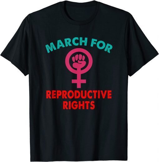 T-Shirt MARCH FOR REPRODUCTIVE RIGHTS Funny