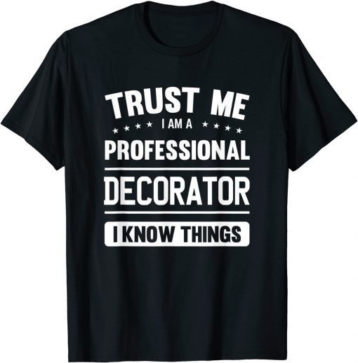 Funny Decorator Idea Trust Professional Decorators T-Shirt