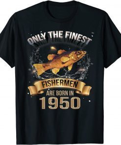 Finest Fishing Fishermen are born in 1950 Fisherman T-Shirt