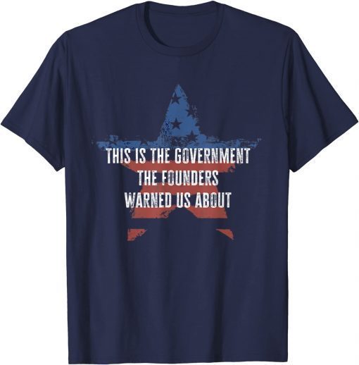 Classic This is the government the founders warned us about Anti T-Shirt