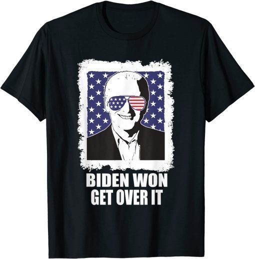 Biden Won Get Over It Already ProBiden T-Shirt