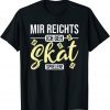 Official Skat Card Game Mir Reichts Saying for Skat Players T-Shirt