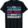 Anti Biden Impeach I'm Joe Biden And I Forgot This Message T-Shirt