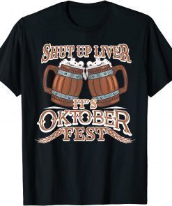 Official Oktoberfest Shut Up Liver German and Bavarian Beer Festival T-Shirt