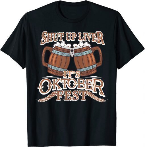 Official Oktoberfest Shut Up Liver German and Bavarian Beer Festival T-Shirt