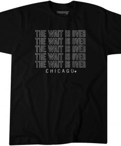 2021 THE WAIT IS OVER CHICAGO UNISEX SHIRTS