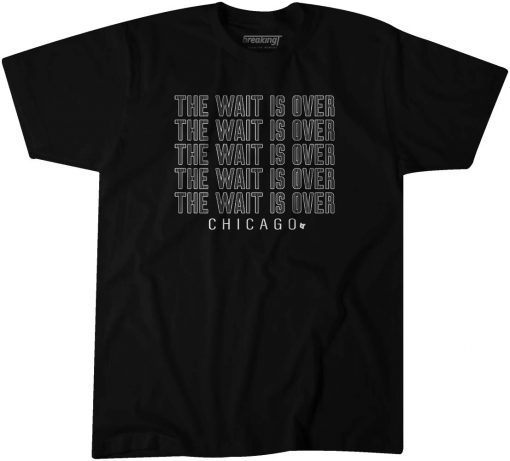 2021 THE WAIT IS OVER CHICAGO UNISEX SHIRTS