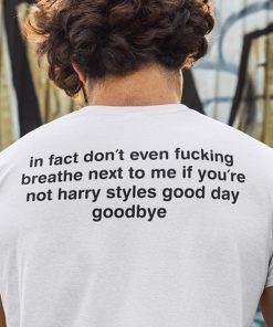 In Fact Don’t Even Fucking Breathe Next To Me Unisex T-Shirt