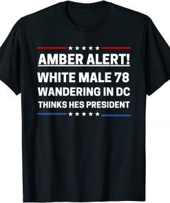 Joe Biden White Male 78 Wandering In DC Thinks Hes President T-Shirt