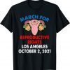 Funny MARCH FOR REPRODUCTIVE RIGHTS LOS ANGELES OCT 2ND 2021 T-Shirt