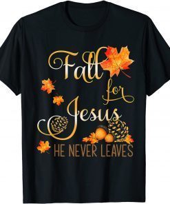 T-Shirt Fall For Jesus He Never Leaves Autumn Christian Prayers Funny