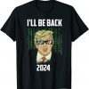 Funny Trump Design I'll Be Back In 2024 T-Shirt