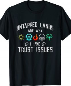 Official Untapped lands are why I have trust issues T-Shirt