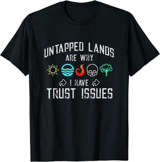 Official Untapped lands are why I have trust issues T-Shirt