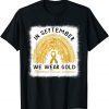 In September We Wear Gold Shirt Childhood Cancer Awareness T-Shirt