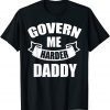 T-Shirt Govern Me Harder Daddy Classic