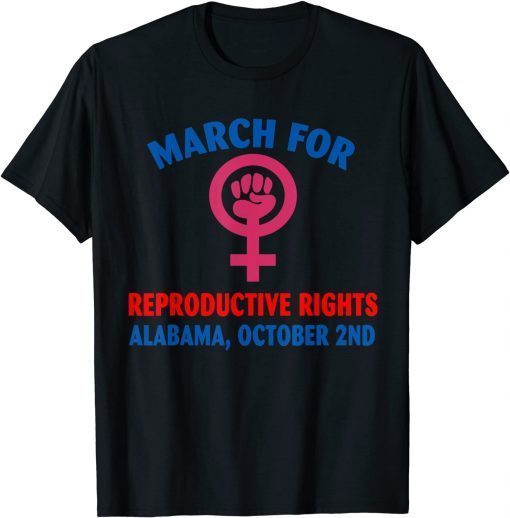 Classic MARCH FOR REPRODUCTIVE RIGHTS ALABAMA OCTOBER 2ND 2021 T-Shirt