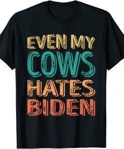 Even my Cows Hates Biden Funny Anti Biden Cow Farmers T-Shirt