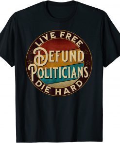 Official Retro Defund Politician's Live Free The Hard Anti Government T-Shirt