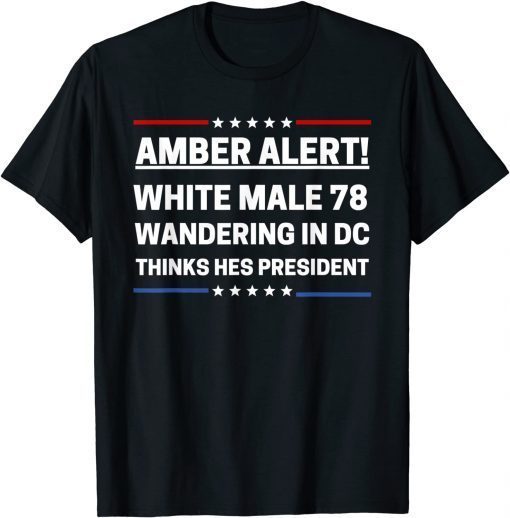 Funny Joe Biden White Male 78 Wandering In DC Thinks Hes President T-Shirt
