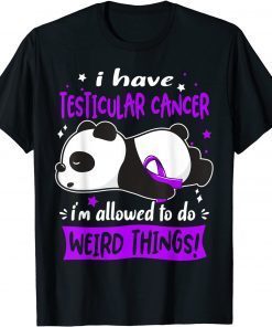 Classic I Have Testicular Cancer I'm Allowed to do Weird Things! T-Shirt