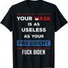 Your Mask Is As Useless As Your President T-Shirt