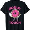Donut Touch Snack Donut Unisex T-Shirt