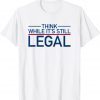 Classic Think While Its Still Legal Shirt Freedom Of Choice T-Shirt