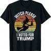 Witch Please I Voted for Trump Funny Halloween Witch Costume Gift Tee Shirt