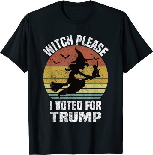 Witch Please I Voted for Trump Funny Halloween Witch Costume Gift Tee Shirt