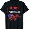 T-Shirt Defund Politicians Men Women Libertarian