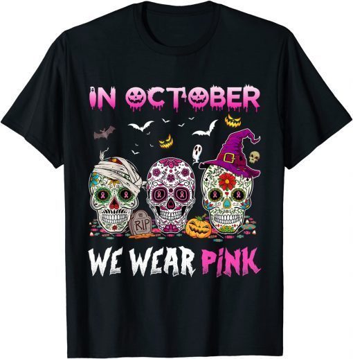Sugar Skulls In October We Wear Pink Breast Cancer Awareness T-Shirt