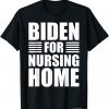 T-Shirt Biden For Nursing Home Funny Anti Biden 2024