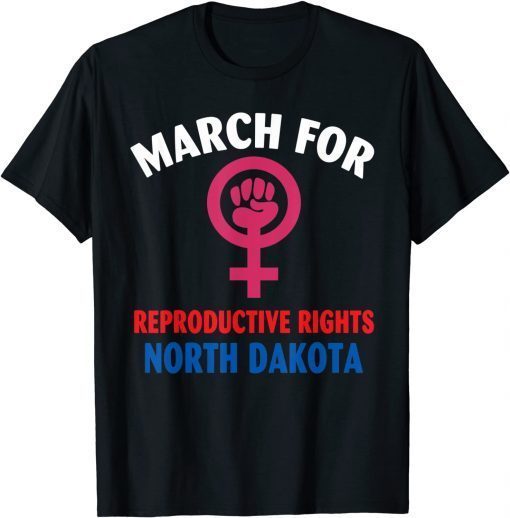 2021 MARCH FOR REPRODUCTIVE RIGHTS NORTH DAKOTA Unisex T-Shirt