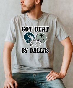 Got Beat By Dallas ,Dallas Cowboys Football Tee Shirt
