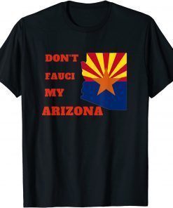 Classic Don't Fauci my Arizona 2021 T-Shirt