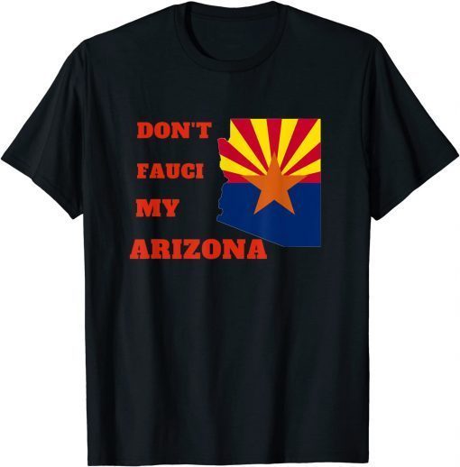 Classic Don't Fauci my Arizona 2021 T-Shirt