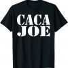 Funny CACA JOE - Funny Anti Joe Biden - Funny Poop Joe Biden T-Shirt