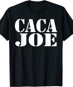 Funny CACA JOE - Funny Anti Joe Biden - Funny Poop Joe Biden T-Shirt