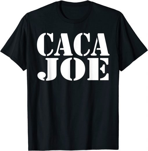 Funny CACA JOE - Funny Anti Joe Biden - Funny Poop Joe Biden T-Shirt