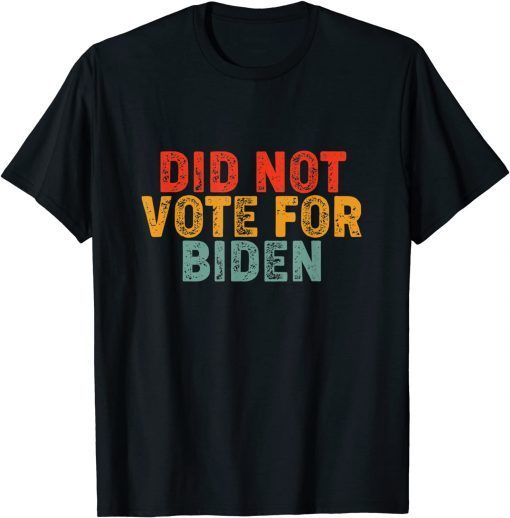 2021 Anti Biden I Did Not Vote For Biden ,Impeach Biden Gift T-Shirt